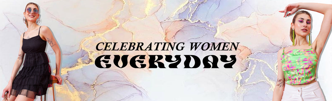 CELEBRATING WOMEN EVERYDAY