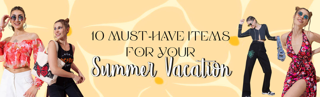 10 Must-Have Items for Your Summer Vacation