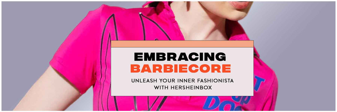 Embracing Barbiecore: Unleash Your Inner Fashionista with Hersheinbox